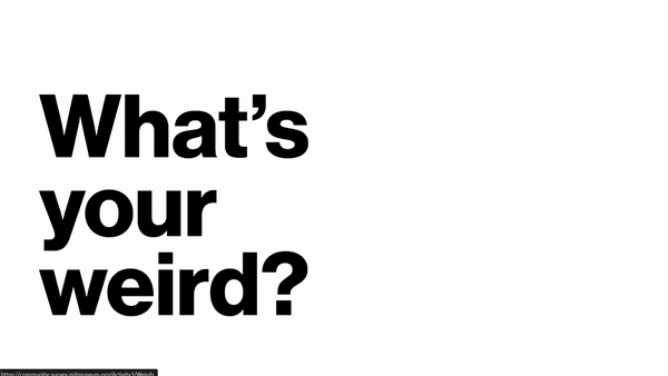One of the questions asked of people when they are contributing data is “what’s your weird?” This animation shows a multitude of answers, given by real people, sliding across the screen.